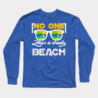 NO ONE Likes a shady BEACH Long Sleeve T-Shirt